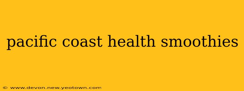 pacific coast health smoothies