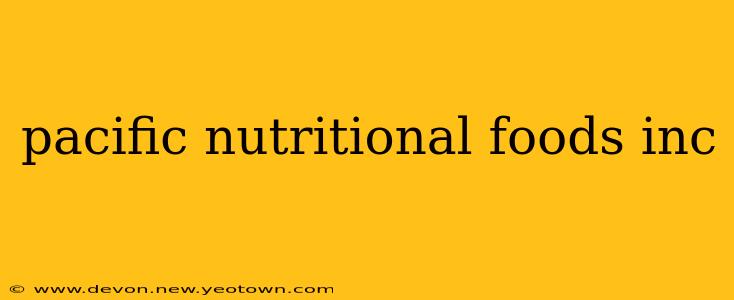 pacific nutritional foods inc