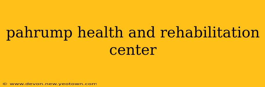 pahrump health and rehabilitation center