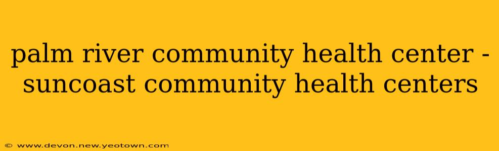 palm river community health center - suncoast community health centers