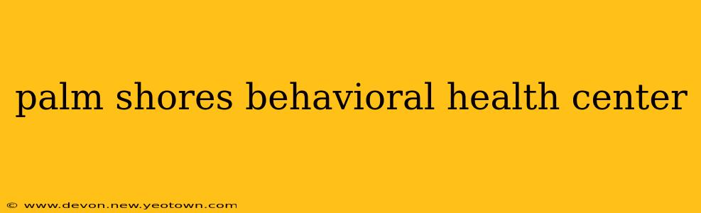 palm shores behavioral health center