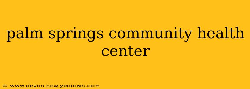 palm springs community health center