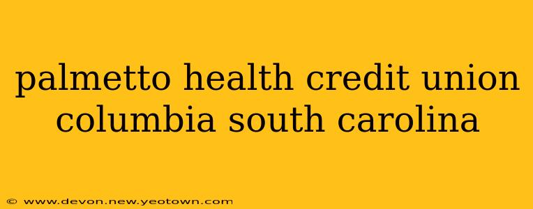 palmetto health credit union columbia south carolina