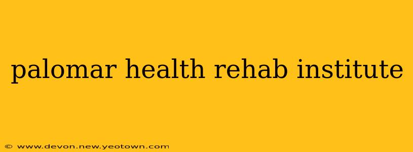 palomar health rehab institute