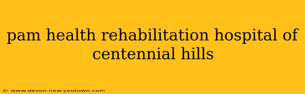 pam health rehabilitation hospital of centennial hills