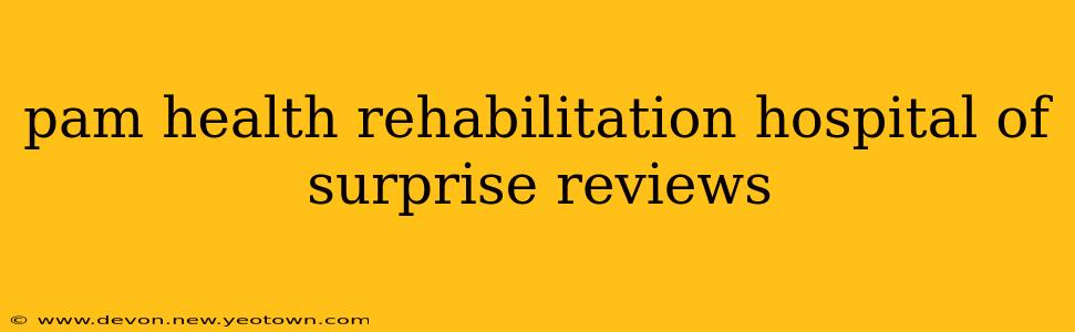 pam health rehabilitation hospital of surprise reviews
