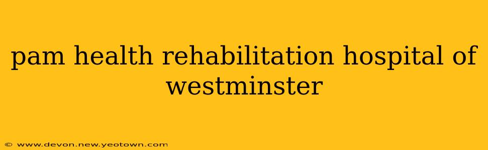 pam health rehabilitation hospital of westminster