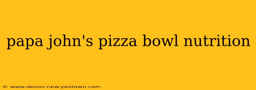 papa john's pizza bowl nutrition