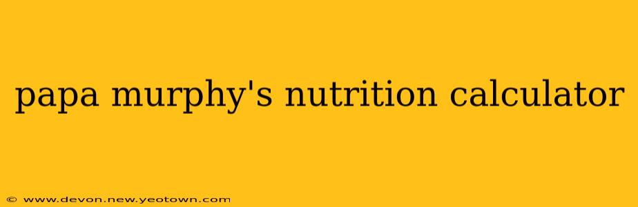 papa murphy's nutrition calculator