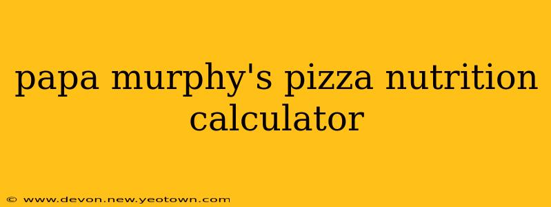 papa murphy's pizza nutrition calculator
