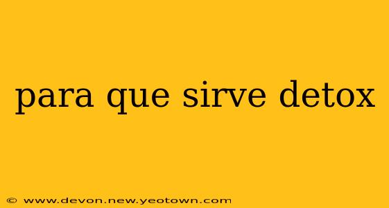 para que sirve detox