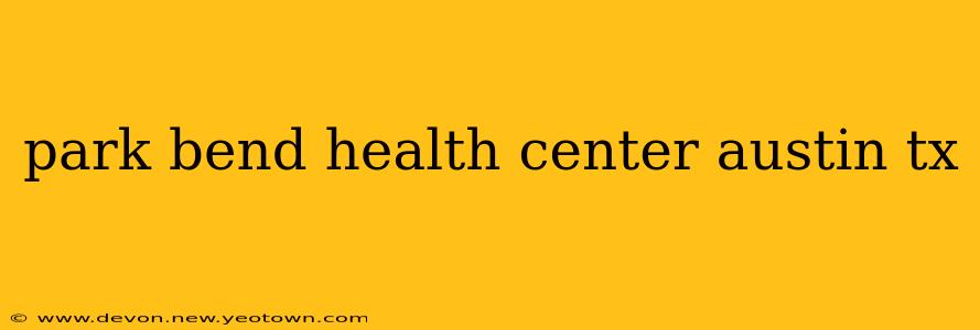 park bend health center austin tx
