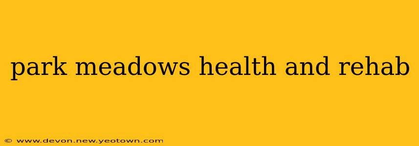 park meadows health and rehab
