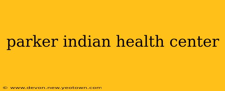parker indian health center