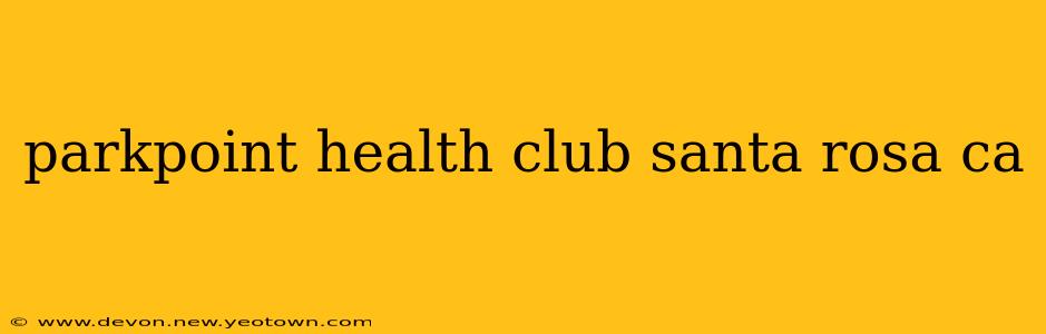 parkpoint health club santa rosa ca