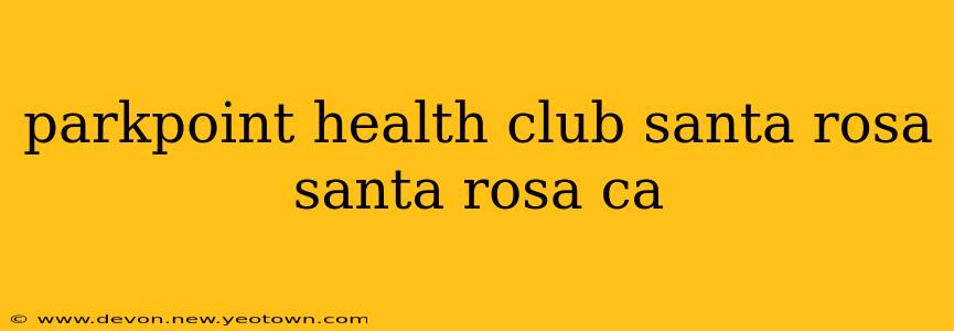 parkpoint health club santa rosa santa rosa ca