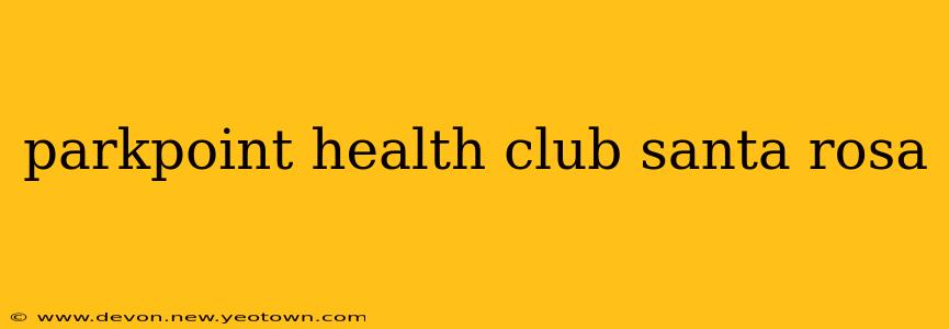 parkpoint health club santa rosa