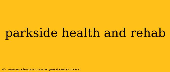 parkside health and rehab