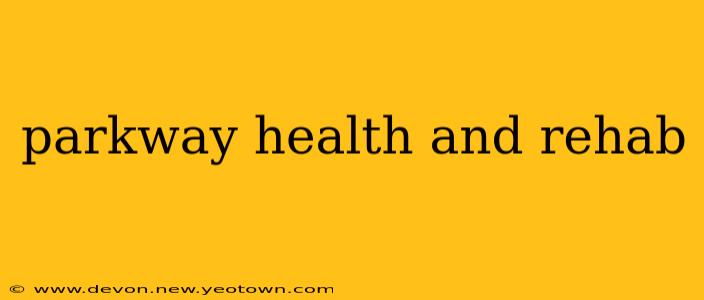 parkway health and rehab