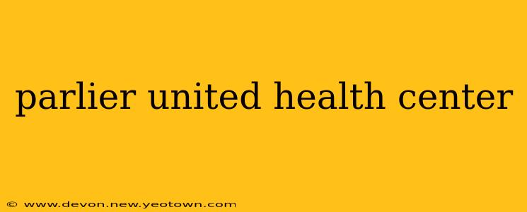 parlier united health center