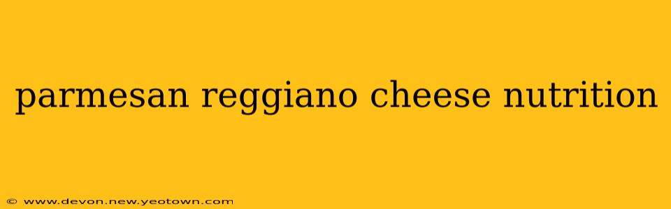parmesan reggiano cheese nutrition