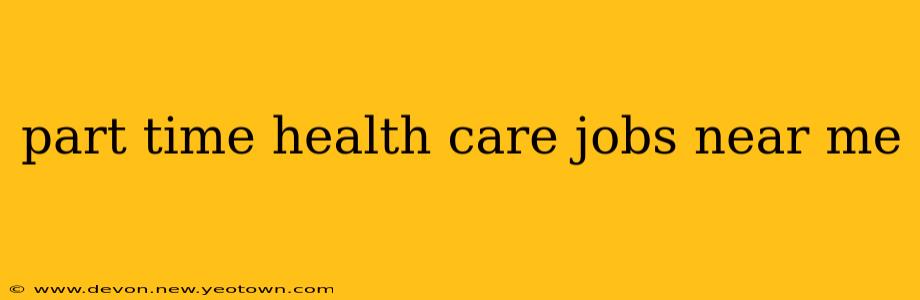 part time health care jobs near me
