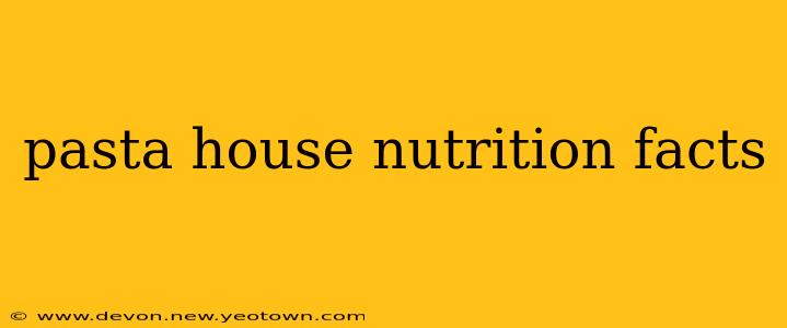 pasta house nutrition facts