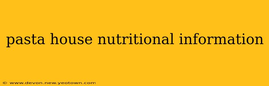 pasta house nutritional information