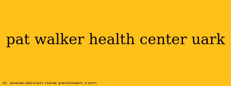 pat walker health center uark