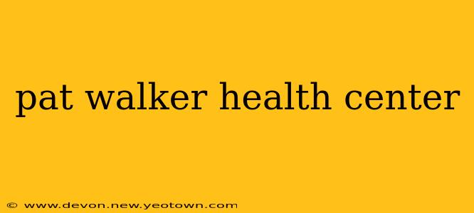 pat walker health center