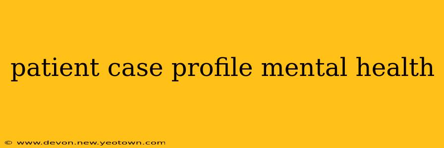 patient case profile mental health