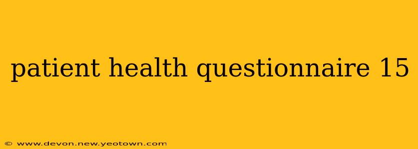 patient health questionnaire 15