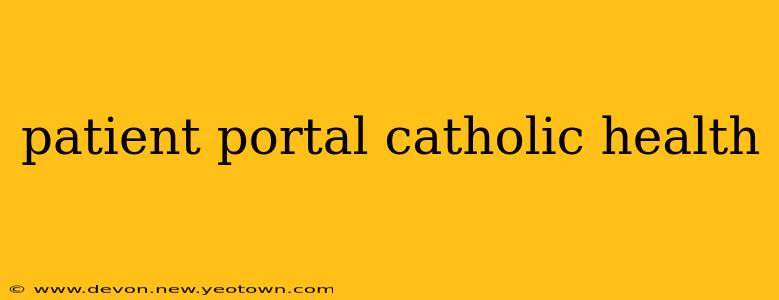 patient portal catholic health