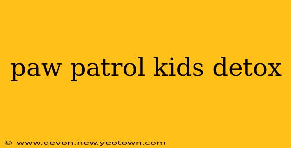 paw patrol kids detox
