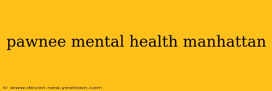 pawnee mental health manhattan