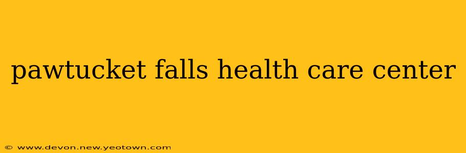 pawtucket falls health care center