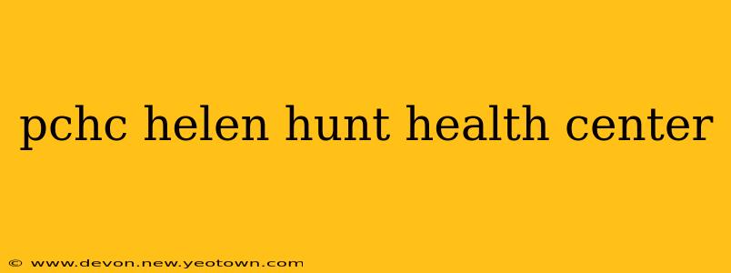 pchc helen hunt health center