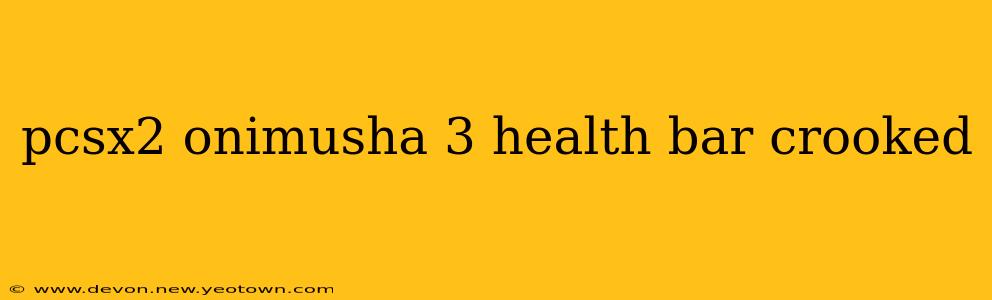 pcsx2 onimusha 3 health bar crooked