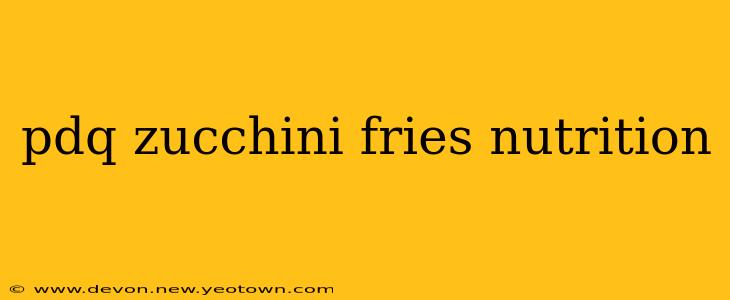 pdq zucchini fries nutrition