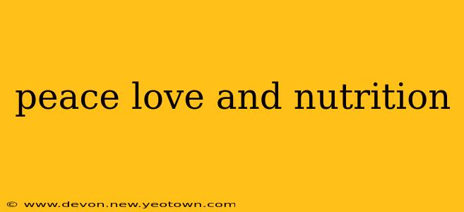 peace love and nutrition