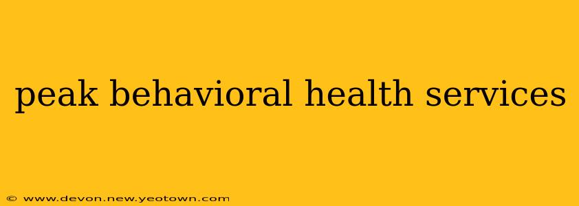 peak behavioral health services