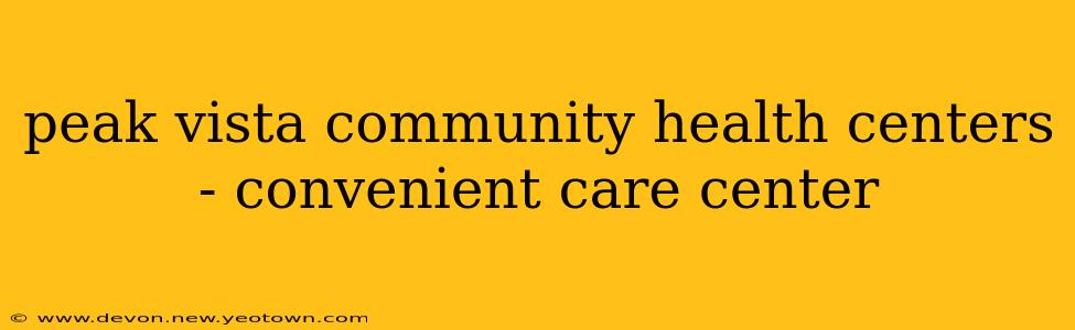 peak vista community health centers - convenient care center