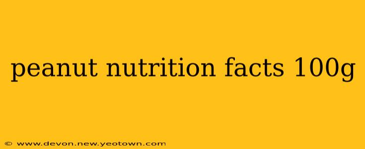 peanut nutrition facts 100g
