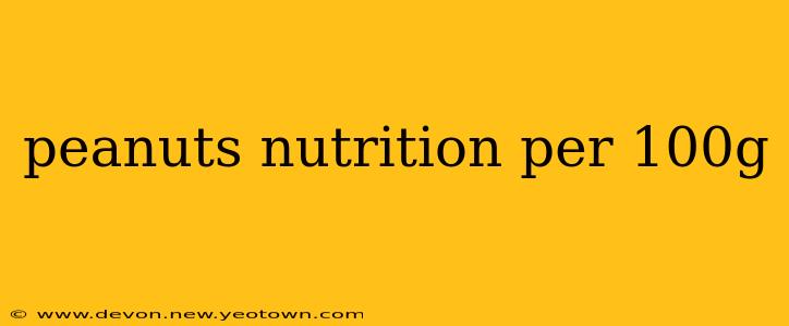 peanuts nutrition per 100g
