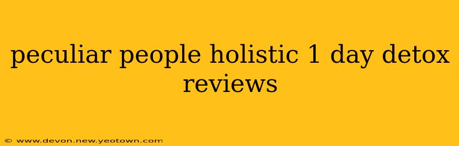 peculiar people holistic 1 day detox reviews