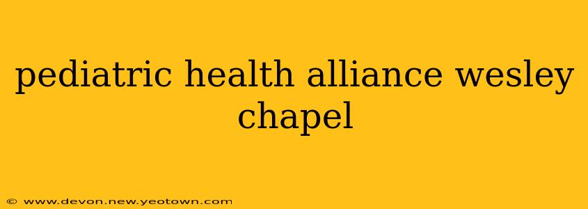 pediatric health alliance wesley chapel