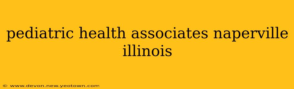 pediatric health associates naperville illinois