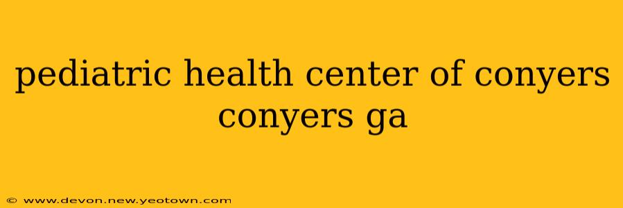 pediatric health center of conyers conyers ga