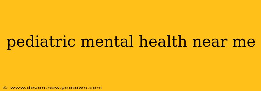 pediatric mental health near me