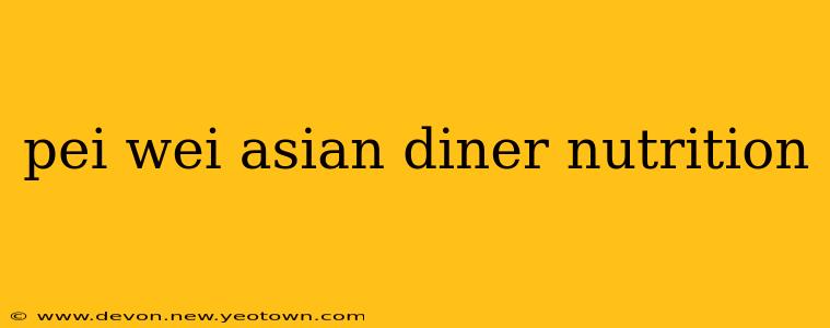 pei wei asian diner nutrition